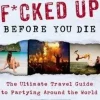 101 PLACES TO GET FKD UP BEFORE YOU DIE