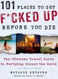 101 PLACES TO GET FKD UP BEFORE YOU DIE